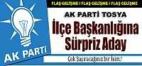 AK PARTİ TOSYA İLÇE BAŞKANLIĞINA SÜRPRİZ ADAY