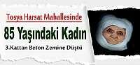 TOSYA'DA 3.KATTAN DÜŞÜN KADIN HAYATINI KAYBETTİ