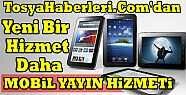 TosyaHaberleri.Com’dan Yeni Bir Hizmet Daha : Mobil Yayın Hizmeti