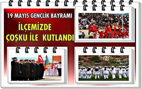 19 MAYIS GENÇLİK BAYRAMI ÇOŞKU İLE KUTLANDI
