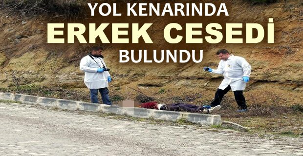 YOL KENARINDA ERKEK CESEDİ BULUNDU