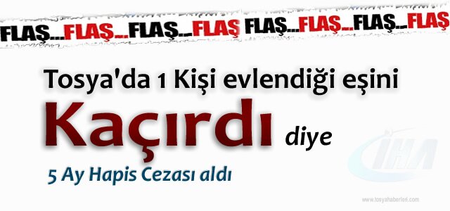 EVLENDİĞİ EŞİNİ KAÇIRDI DİYE YARGILANDI