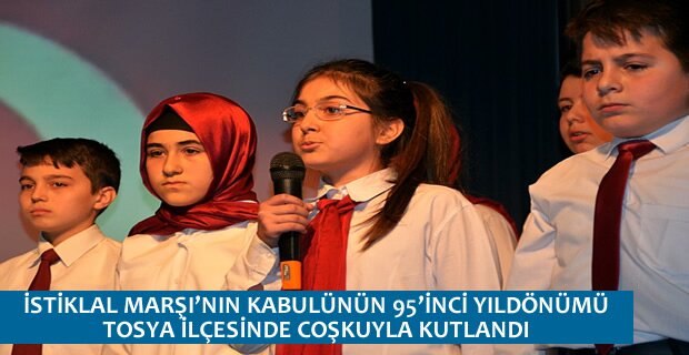 İSTİKLAL MARŞI’NIN KABULÜNÜN 95’İNCİ YILDÖNÜMÜ TOSYA İLÇESİNDE COŞKUYLA KUTLANDI