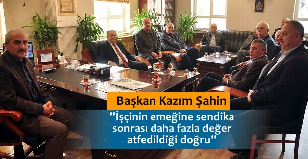 SENDİKA ZİYARETİNDE BAŞKAN ŞAHİN'DEN ÖNEMLİ AÇIKLAMA