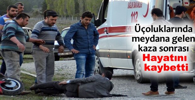 KAZA YAPAN MOTOSİKLET SÜRÜCÜSÜ HAYATINI KAYBETTİ