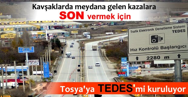 TOSYA'YA TEDES Mİ KURULUYOR