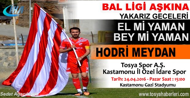 TOSYASPOR - KASTAMONU İL ÖZEL İDARE BAL LİGİ MAÇINA DAVET