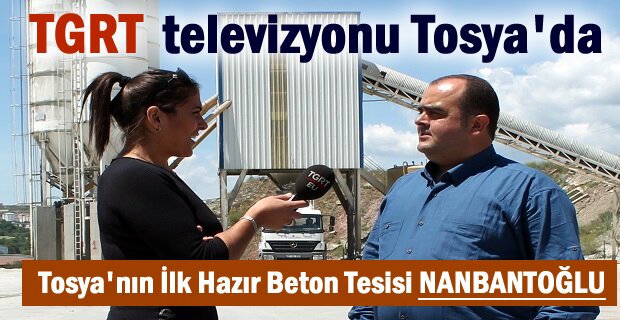 TGRT TELEVİZYONU TOSYA'DA İLK HAZIR BETON TESİSİNİ ÇEKİMİNİ YAPTI