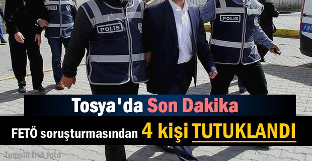 Tosya'da FETÖ soruşturmasında 4 kişi tutuklandı