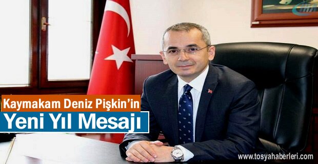 Tosya Kaymakamı Deniz Pişkin’in Yeni Yıl Mesajı