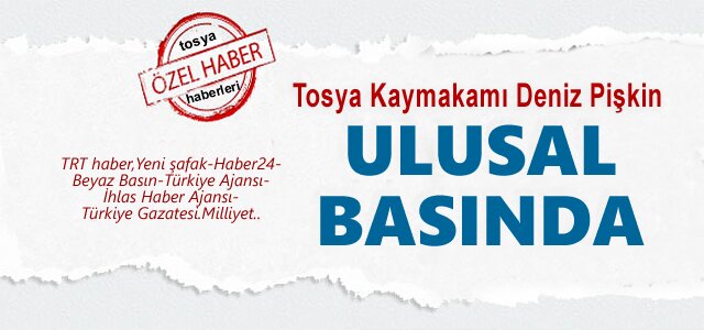Tosya Kaymakamı Deniz Pişkin Ulusal Basında