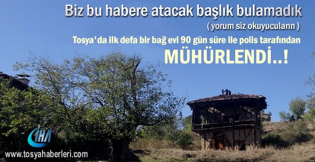 Tosya'da bir Bağ Evi 90 gün süre ile Mühürlendi