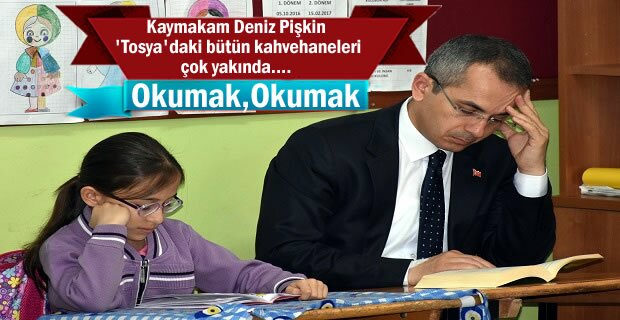 Kaymakam Pişkin''Tosya'daki Kahvehaneler yakın zamanda (GÖRÜNTÜLÜ HABER )