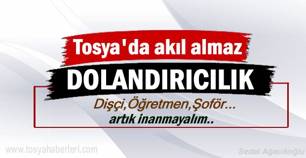 Tosya'da akıl almaz Dolandırıcılık tam 70 bin TL