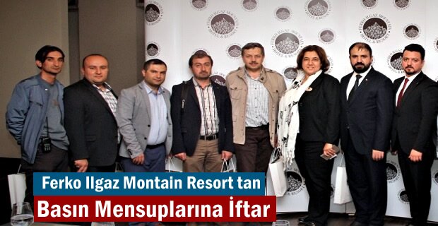 Tosya Basın Mensupları Ferko Ilgaz Mountain Hotel&Resort'e İftarda misafiri oldu