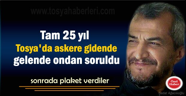 Tosya'nın 25 yıl Anasını ağlattı sonra Emekli oldu