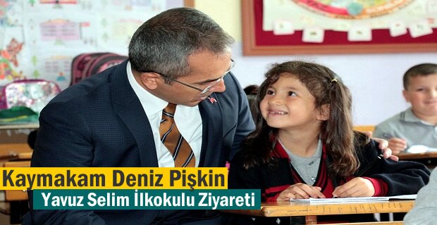 Kaymakam Deniz Pişkin Yavuz Selim İlkokulunu Ziyaret Etti