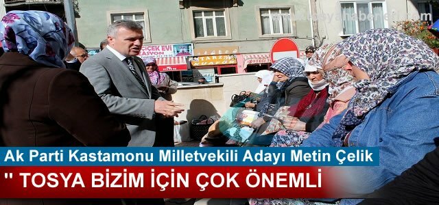 AK PARTİ KASTAMONU MİLLETVEKİLİ ADAYI METİN ÇELİK TOSYADA ESNAFI ZİYARET ETTİ