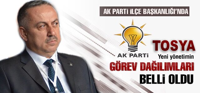 AK PARTİ TOSYA YÖNETİMİNDE SÜRPRİZ GÖREV DAĞILIMI