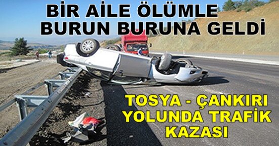 BİR AİLE ÖLÜMLE BURUN BURUNA GELDİ