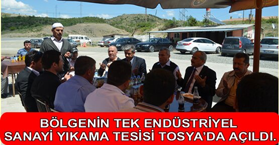 BÖLGENİN TEK ENDÜSTRİYEL SANAYİ YIKAMA TESİSİ TOSYA’DA AÇILDI.