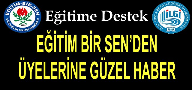 EĞİTİM BİR SEN’DEN ÜYELERİNE GÜZEL HABER