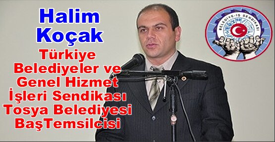 Halim Koçak Türkiye Belediyeler ve Genel Hizmet İşleri Sendikası Tosya Belediyesi Temsilcisi oldu