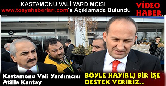 Kastamonu Vali Yardımcısından Tosya'ya DESTEK SÖZÜ