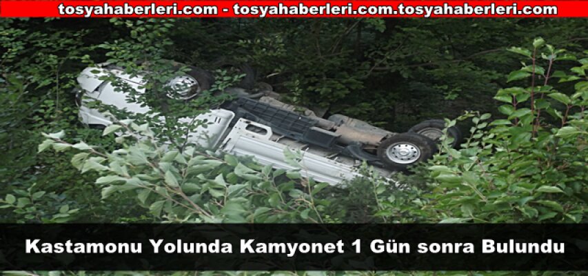 KASTAMONU YOLUNDA KAMYONET 1 GÜN SONRA BULUNDU