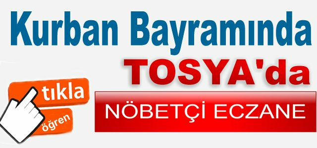 KURBAN BAYRAMINDA TOSYA'DA NÖBETÇİ ECZANELER