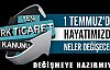 1 Temmuz'da Hayatımızda Neler Değişecek?