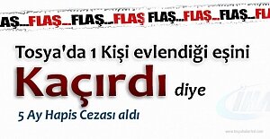 EVLENDİĞİ EŞİNİ KAÇIRDI DİYE YARGILANDI