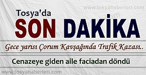 CENAZEYE GİDEN AİLE TOSYA-ÇORUM KAVŞAĞINDA KAZA GEÇİRDİ