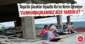 TOSYA'DA ÇOCUKLAR KUR'AN KERİM ÖĞRENMEK İÇİN CUMHURBAŞKANINDAN YARDIM İSTEDİ