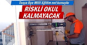 Tosya'da Riskli Okul Kalmayacak