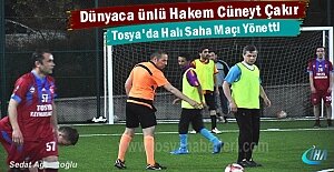 Dünyaca Ünlü Hakem Cüneyt Çakır Tosya’da Halı Saha maçı yönetti ( GÖRÜNTÜLÜ HABER )
