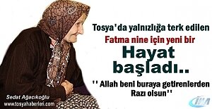 Tosya'da yalnızlığa Terk Edilen Fatma Nine için yeni bir hayat başladı