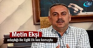 Ak Parti İlçe Başkanı Metin Ekşi yeniden adaylığı ile ilgili ilk kez konuştu