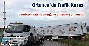 ORTALICA'da TIR KAZASI SONRASI CEMAAT CAMİDEN DIŞARI ÇIKTI