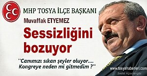 MHP Tosya İlçe Başkanı Muvaffak Etyemez sessizliğini bozuyor