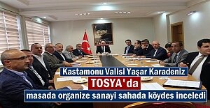 Vali Yaşar Karadeniz Tosya’da masada Organize sanayi; sahada Köydes’i inceledi