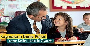 Kaymakam Deniz Pişkin Yavuz Selim İlkokulunu Ziyaret Etti