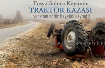 TOSYA'DA ÖLÜMLÜ TRAKTÖR KAZASI