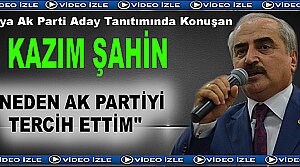 Kazım Şahin '' Neden Ak Partiyi Seçtim