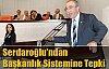 MEHMET SERDAROGLU : BAŞKANLIK SİSTEMİ AÇIKLAMASI