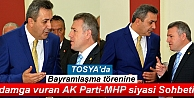 TOSYA'DA BAYRAMLAŞMA TÖRENİNE DAMGA VURAN SİYASİ SOHBET