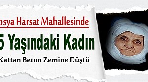 TOSYA'DA 3.KATTAN DÜŞÜN KADIN HAYATINI KAYBETTİ