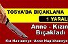 Tosya'da Anne Kızını Bıçakladı