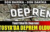 TOSYA'DA DEPREM OLDU