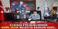 23 NİSAN ETKİNLİKLERİNDE HABİL SEVİK BELEDİYE BAŞKANI OLDU...